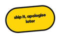 ship it, apologise later die-cut vinyl sticker