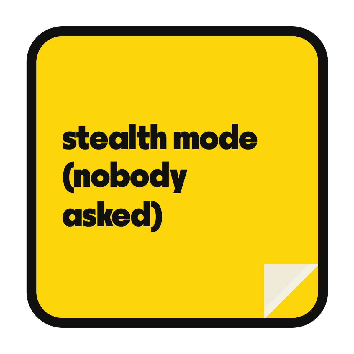 stealth mode (nobody asked) die-cut vinyl sticker