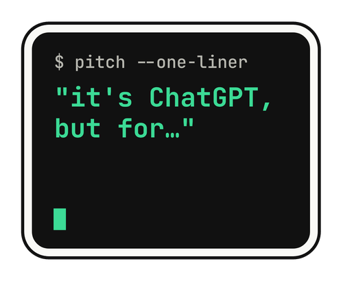 $ pitch --one-liner "it's ChatGPT, but for…" die-cut vinyl sticker
