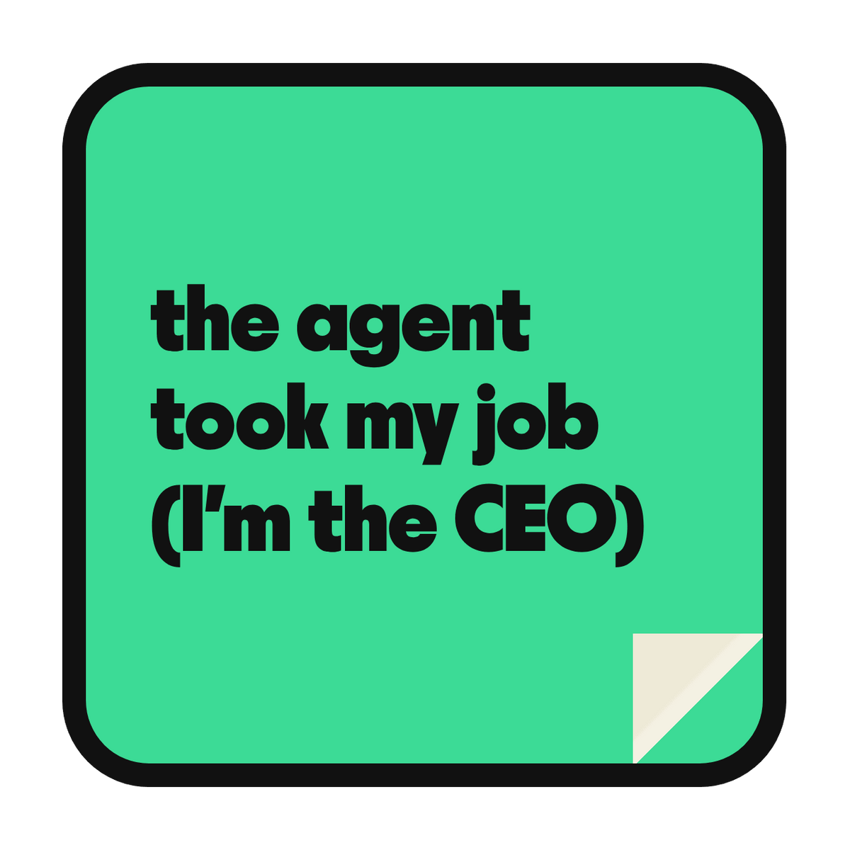 the agent took my job (I'm the CEO) die-cut vinyl sticker