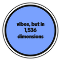 vibes, but in 1,536 dimensions die-cut vinyl sticker