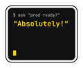 $ ask "prod ready?" "Absolutely!" die-cut vinyl sticker