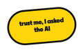 trust me, I asked the AI die-cut vinyl sticker